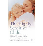 Highly Sensitive Child, The: Helping Our Children Thrive When the World Overwhelms Them