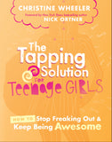 Tapping Solution For Teenage Girls:  How To Stop Freaking Out And Start Being Awesome, The