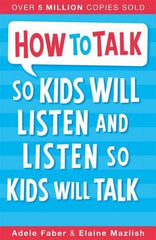 How to Talk So Kids Will Listen and Listen So Kids Will Talk (Paperback)