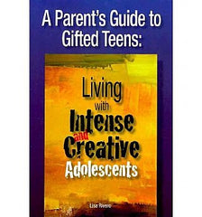 A Parent's Guide to Gifted Teens: Living with Intense and Creative Adolescents