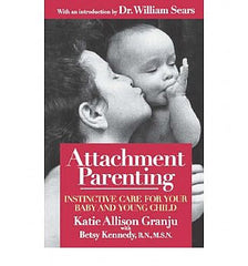 Attachment Parenting: Instinctive Care for Your Baby and Young Child