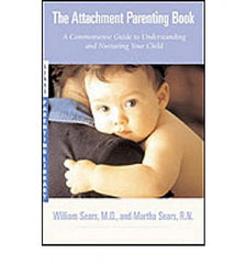 Attachment Parenting Book, The: A Commonsense Guide to Understanding and Nurturing Your Baby
