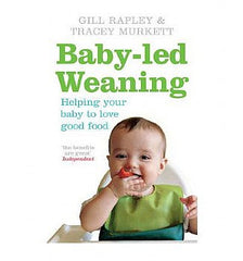 Baby-Led Weaning: Helping Your Baby to Love Good Food