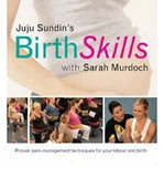 Birth Skills: Proven Pain-Management Techniques for your Labour and Birth