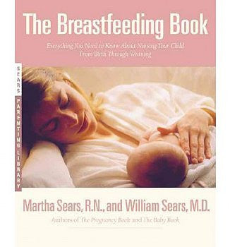 Breastfeeding Book, The: Everything You Need to Know about Nursing