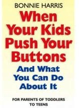 When Your Kids Push Your Buttons: And What You Can Do About It