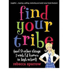 Find Your Tribe (and 9 other things I wish I'd known in high school)