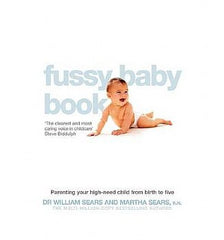 Fussy Baby Book, The: Parenting Your High-Need Child from Birth to Five