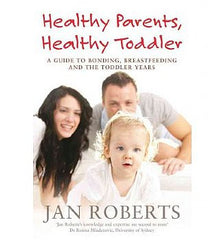 Healthy Parents, Healthy Toddler: A Guide to Bonding, Breastfeeding and the Toddler Years