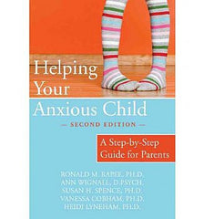 Helping Your Anxious Child: A Step-By-Step Guide for Parents (Second Edition)