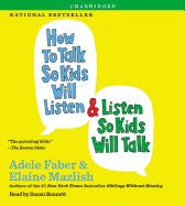 How to Talk So Kids Will Listen and Listen So Kids Will Talk (CD unabridged version)