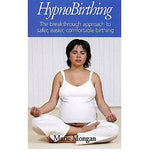 Hypnobirthing: The Breakthrough to Safer, Easier, More Comfortable Childbirth