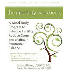 Infertility Workbook, The: A Mind-Body Program to Enhance Fertility, Reduce Stress, and Maintain Emotional Balance