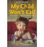 My Child Won't Eat!: How to Enjoy Mealtimes Without Worry