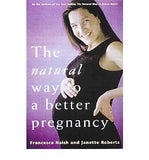 Natural Way To A Better Pregnancy, The