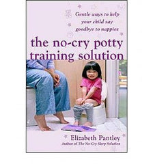 No-Cry Potty Training Solution, The: Gentle Ways to Help Your Child Say Good-Bye to Nappies