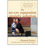 No-Cry Separation Anxiety Solution, The: Gentle Ways to Make Good-Bye Easy from Six Months to Six Years