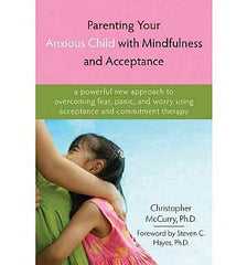 Parenting Your Anxious Child With Mindfulness & Acceptance