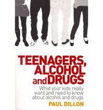 Teenagers, Alcohol and Drugs: What Your Kids Really Want and Need to Know About Alcohol and Drugs
