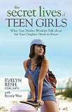 Secret Lives of Teen Girls, The: What Your Mother Wouldn't Talk about    but Your Daughter Needs to Know