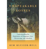 Unspeakable Losses: Understanding the Experience of Pregnancy Loss, Miscarriage