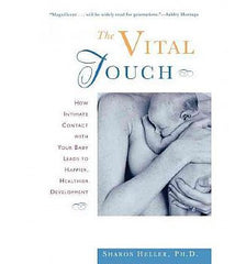 Vital Touch, The: How Intimate Contact with Your Baby Leads to Happier, Healthier Development