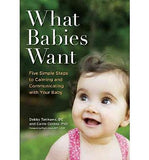 What Babies Want: Five Simple Steps to Calming and Communicating with Your Baby