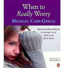 When to Really Worry: Mental Health Problems in Teenagers and What to Do About Them