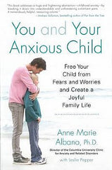 You and Your Anxious Child : Free Your Child from Fears and Worries and  Create a Joyful Family Life
